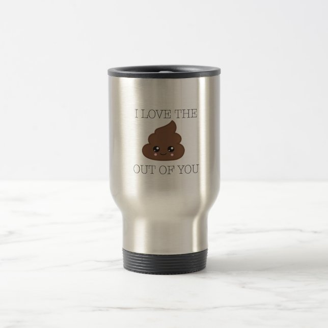 I Love The Poop Out Of You Travel Mug (Center)