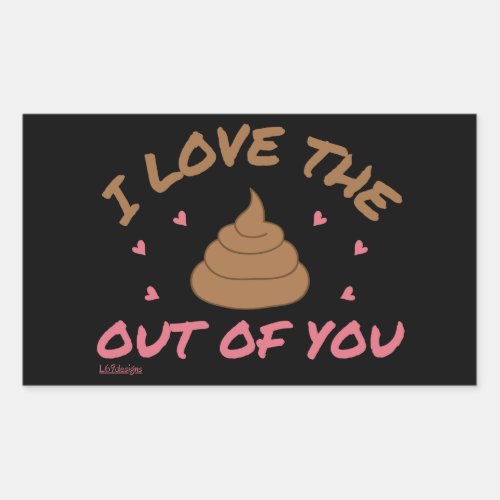 I LOVE THE POOP OUT OF YOU valentines day          Rectangular Sticker