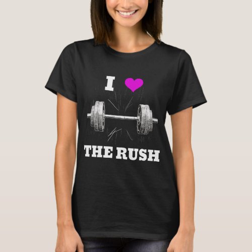 I LOVE THE RUSH Artistic Barbell Design Fitness  T_Shirt