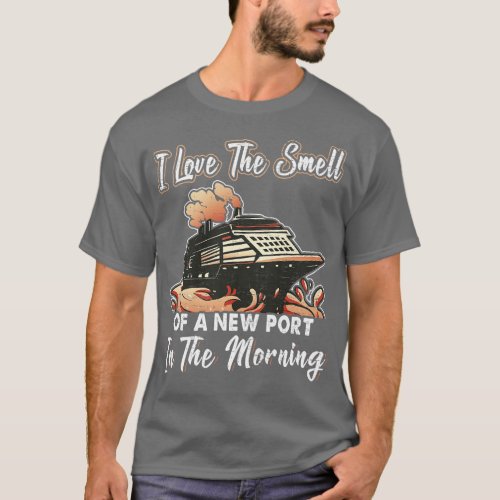 I Love The Smell Of A New Port Cruising Vacation C T_Shirt