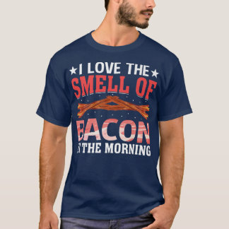 I Love the Smell of Bacon in the Morning Pig Meat  T-Shirt