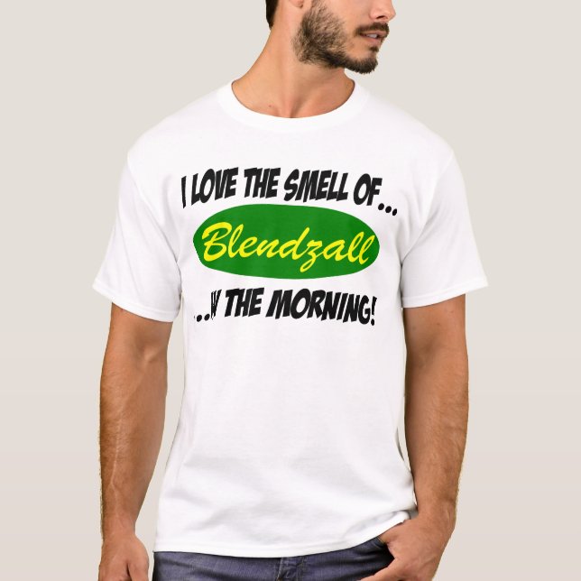 I love the Smell of.. Blendzall In the Morning! T T-Shirt (Front)