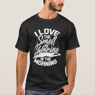 I Love the Smell of Chlorine Swimmer Swimming T-Shirt