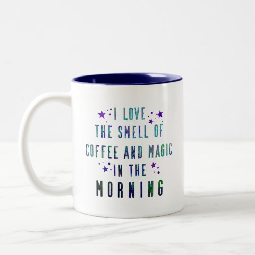 I love The Smell Of Coffee Magic Quote Two_Tone Coffee Mug