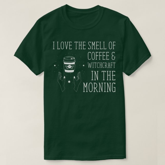 I Love The Smell Of Coffee Witchcraft Witch Hallow T-Shirt (Design Front)
