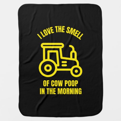 I love the smell of cow poop in the morning baby blanket