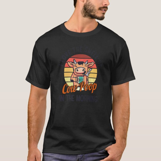 I Love The Smell Of Cow Poop In The Morning Farmin T-Shirt (Front)