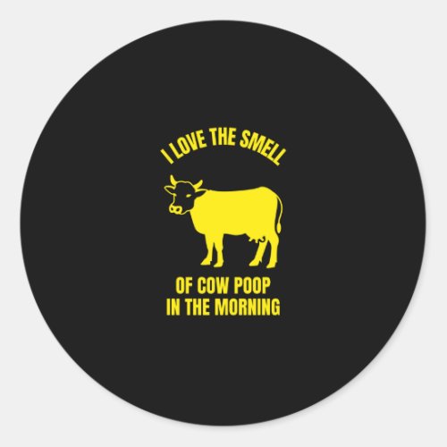 I love the smell of cow poop in the morning funny classic round sticker