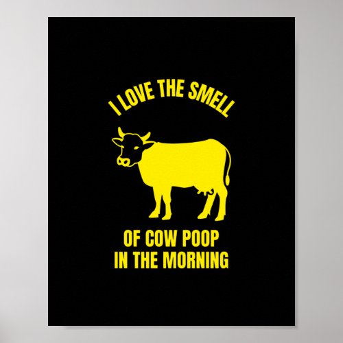 I love the smell of cow poop in the morning funny poster