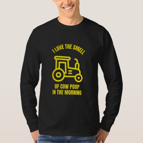 I love the smell of cow poop in the morning T_Shirt