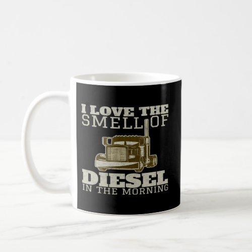 I Love The Smell Of Diesel In The Morning Coffee Mug