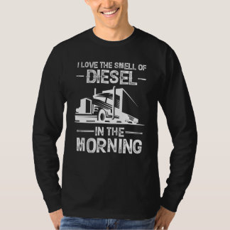 I Love the Smell of Diesel in the Morning Truck D T-Shirt