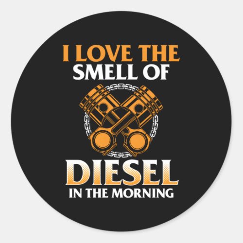 I Love The Smell Of Diesel In The Morning Truck Dr Classic Round Sticker
