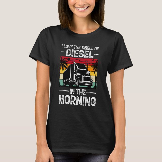 I Love The Smell Of Diesel In The Morning Truck Dr T-Shirt (Front)