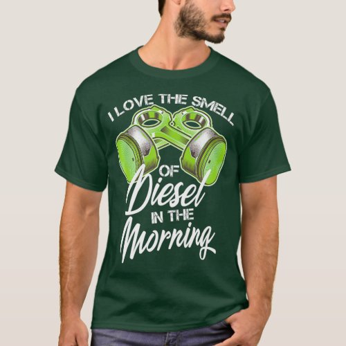 I Love The Smell Of Diesel In The Morning Truck T_Shirt