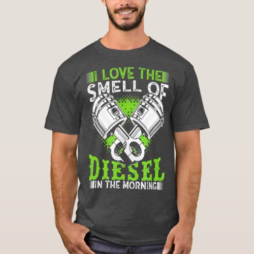 I Love the Smell of Diesel in the Morning Truck T_Shirt