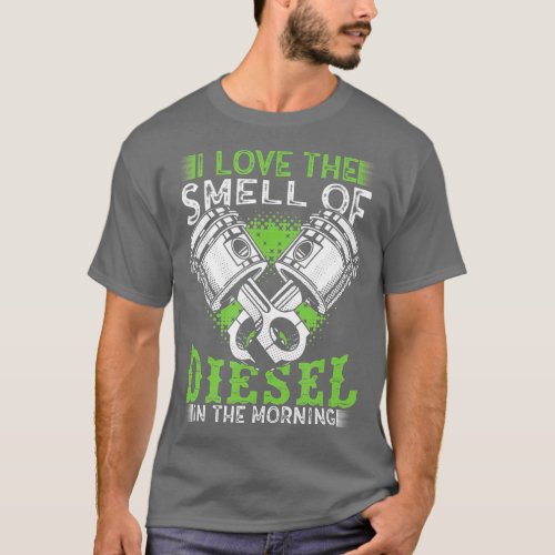 I Love the Smell of Diesel in the Morning Truck T_Shirt