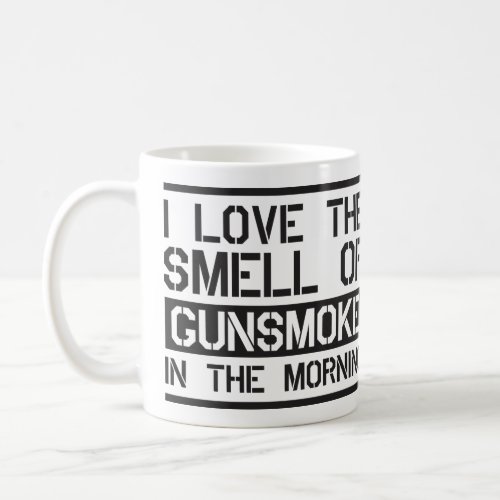 I love the smell of gunsmoke in the morning coffee mug