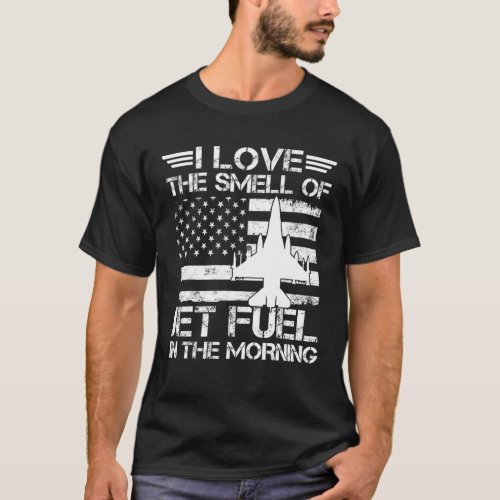 I Love The Smell Of Jet Fuel In The Morning Airfor T_Shirt