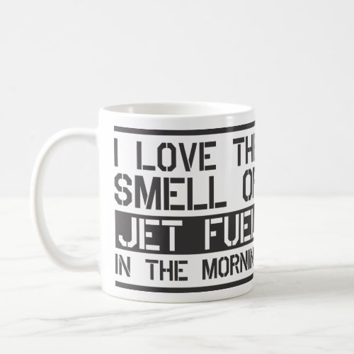 i love the smell of jet fuel in the morning coffee mug