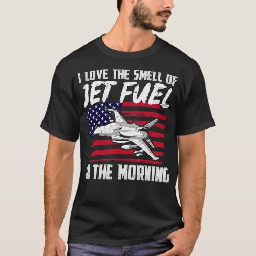 I Love The Smell Of Jet Fuel In The Morning T_Shirt