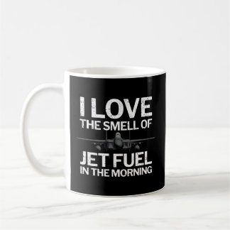 I Love The Smell Of Jet Fuel In The Morning With F Coffee Mug