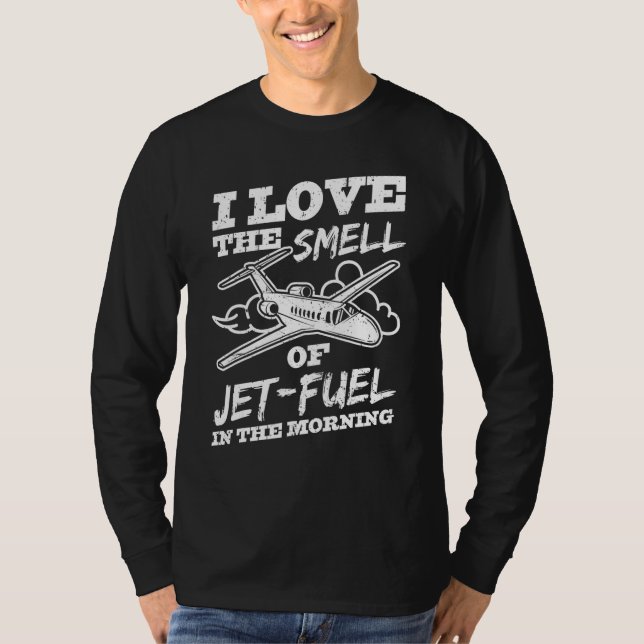 I Love The Smell Of Jet Fuel  Pilot Airplane T-Shirt (Front)