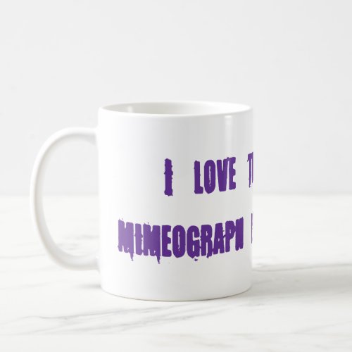 I love the smell of mimeograph in the morning Coffee Mug