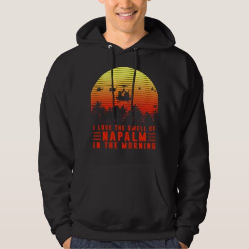I Love The Smell of Napalm in The Morning Hoodie