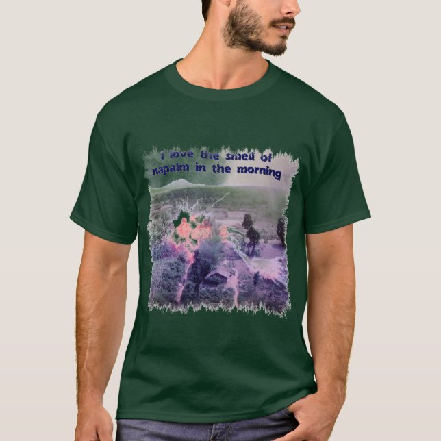 I Love The Smell Of Napalm In The Morning! T-Shirt (Front)