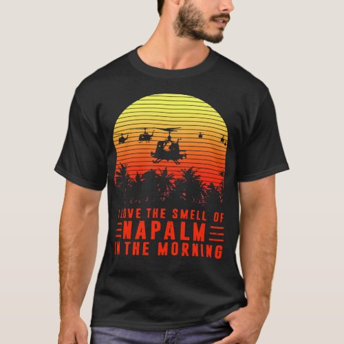 I Love The Smell of Napalm in The Morning T_Shirt