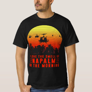 I Love The Smell of Napalm in The Morning T-Shirt