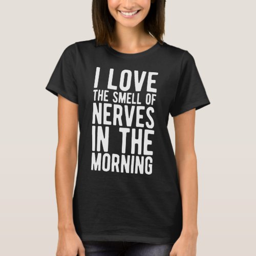 I Love The Smell Of Nerves In The Morning  Race Tr T_Shirt