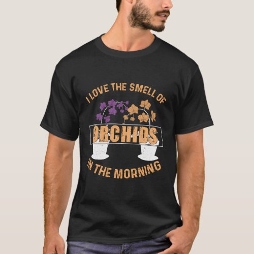 I Love The Smell Of Orchid Humor For A Plant Garde T_Shirt