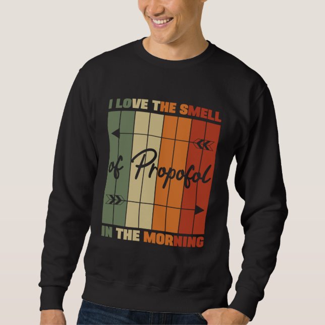I Love The Smell Of Propofol Anesthesia Laryngosco Sweatshirt (Front)