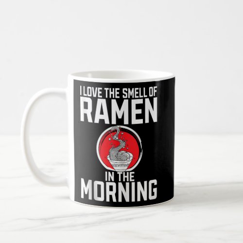 I love the smell of Ramen in the Morning Japanese  Coffee Mug