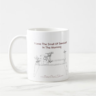 "I Love the Smell of Sawdust in the Morning" Mug