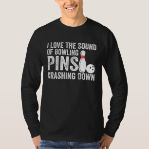 I Love The Sound Of Bowling Pins Crashing Down Quo T-Shirt