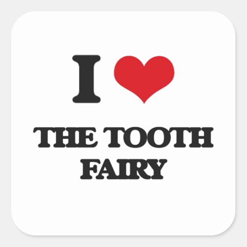 I love The Tooth Fairy Square Sticker