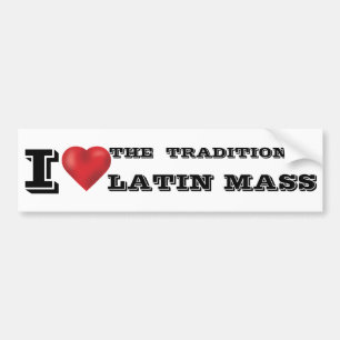 I LOVE THE TRADITIONAL LATIN MASS BUMPER STICKER