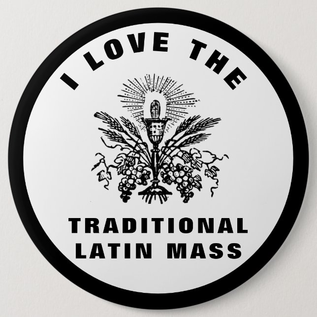 I LOVE THE TRADITIONAL LATIN MASS CATHOLIC  BUTTON (Front)