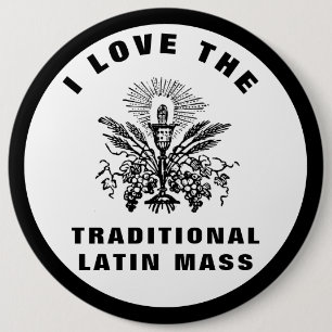 I LOVE THE TRADITIONAL LATIN MASS CATHOLIC BUTTON