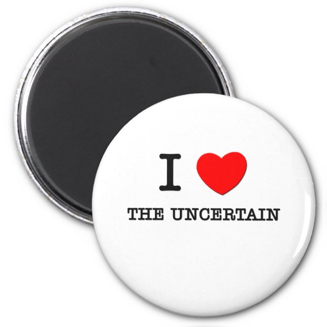 I Love The Uncertain Magnet (Front)