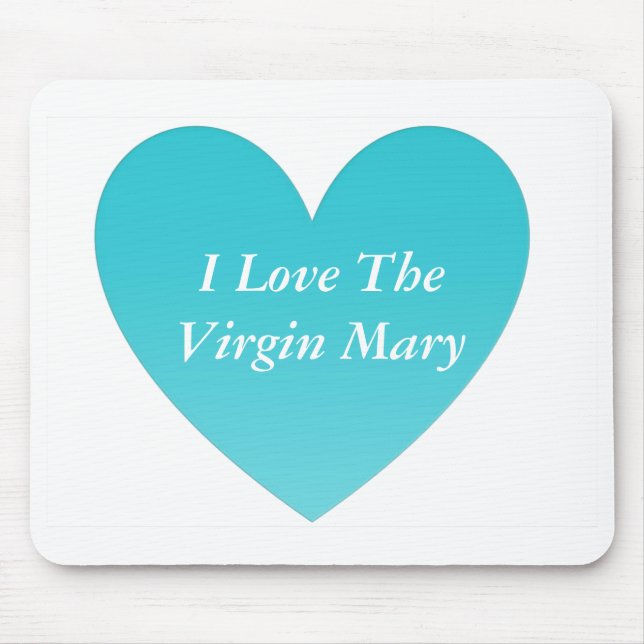 I Love The Virgin Mary Mouse Pad (Front)