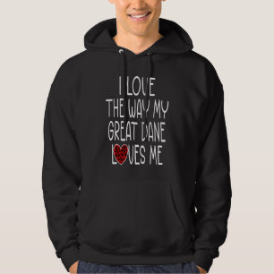 I Love The Way My Great Dane Loves Me  Dog Hoodie