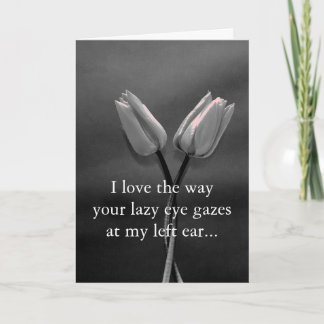 I love the way your lazy eye gazes at... card