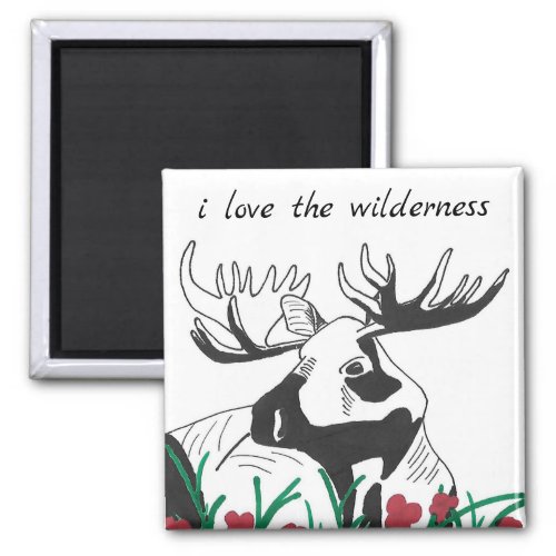 I Love the Wilderness Rustic Wildflowers Moose Magnet