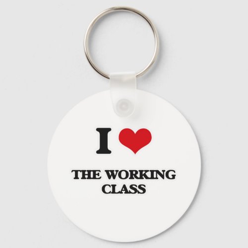 I Love The Working Class Keychain