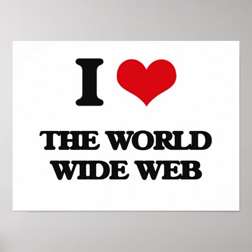 I love The World Wide Web Poster