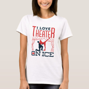 I Love Theater on Ice Figure Skating Theatre T-Shirt
